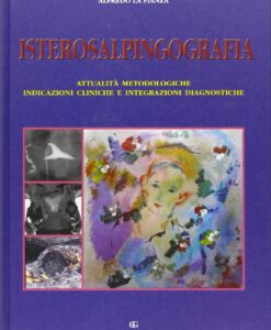 Isterosalpingografia. Attualità metodologiche, indicazioni cliniche e integrazioni diagnostiche
