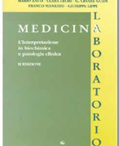 MEDICINA DI LABORATORIO. L'INTERPRETAZIONE IN BIOCHIMICA E PATOLOGIA CLINICA - SECONDA EDIZIONE