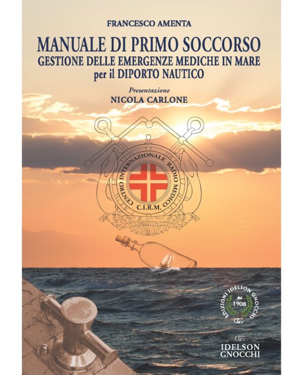 Manuale di primo soccorso. Gestione delle emergenze mediche in mare per il Diporto Nautico